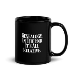 Genealogy: In The End It's All Relative. - Black Glossy Mug