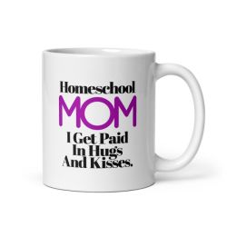Homeschool Mom I Get Paid In Hugs And Kisses. - White Glossy Mug